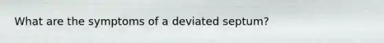 What are the symptoms of a deviated septum?