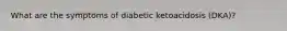 What are the symptoms of diabetic ketoacidosis (DKA)?