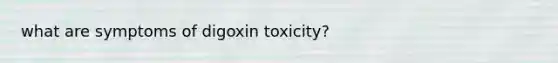 what are symptoms of digoxin toxicity?