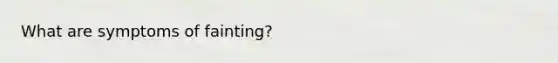 What are symptoms of fainting?