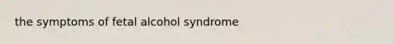 the symptoms of fetal alcohol syndrome