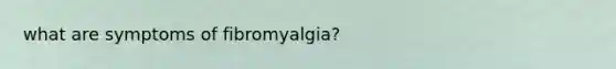 what are symptoms of fibromyalgia?