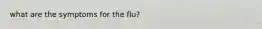 what are the symptoms for the flu?