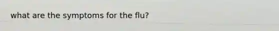 what are the symptoms for the flu?