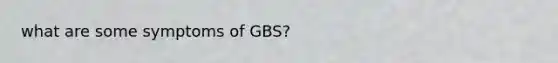 what are some symptoms of GBS?