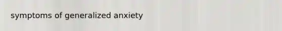 symptoms of generalized anxiety