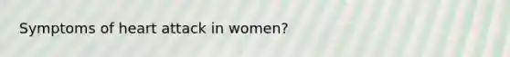 Symptoms of heart attack in women?