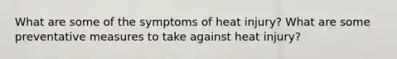 What are some of the symptoms of heat injury? What are some preventative measures to take against heat injury?