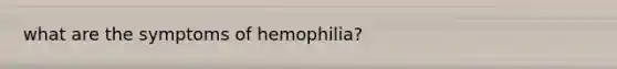 what are the symptoms of hemophilia?