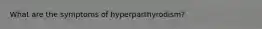 What are the symptoms of hyperparthyrodism?