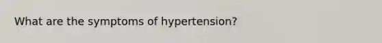 What are the symptoms of hypertension?