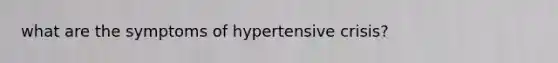 what are the symptoms of hypertensive crisis?