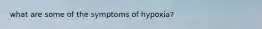 what are some of the symptoms of hypoxia?