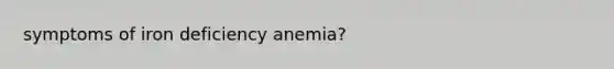 symptoms of iron deficiency anemia?