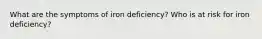 What are the symptoms of iron deficiency? Who is at risk for iron deficiency?