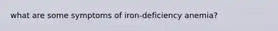 what are some symptoms of iron-deficiency anemia?