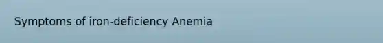 Symptoms of iron-deficiency Anemia