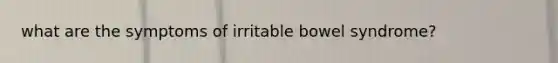 what are the symptoms of irritable bowel syndrome?