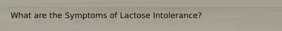 What are the Symptoms of Lactose Intolerance?