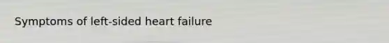 Symptoms of left-sided heart failure