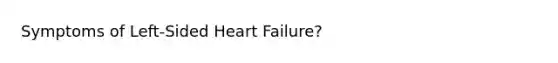 Symptoms of Left-Sided Heart Failure?