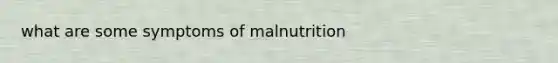 what are some symptoms of malnutrition