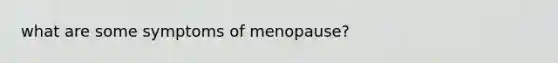 what are some symptoms of menopause?