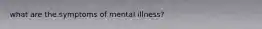 what are the symptoms of mental illness?