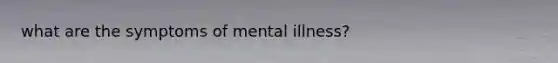 what are the symptoms of mental illness?