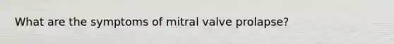 What are the symptoms of mitral valve prolapse?