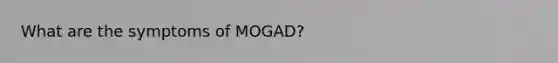 What are the symptoms of MOGAD?