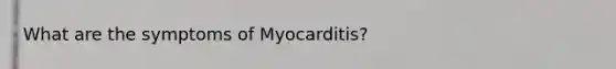 What are the symptoms of Myocarditis?