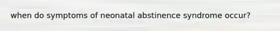 when do symptoms of neonatal abstinence syndrome occur?