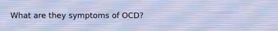 What are they symptoms of OCD?