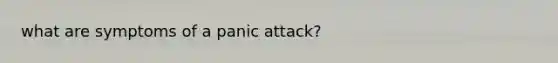 what are symptoms of a panic attack?