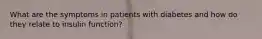 What are the symptoms in patients with diabetes and how do they relate to insulin function?