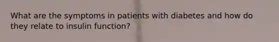 What are the symptoms in patients with diabetes and how do they relate to insulin function?