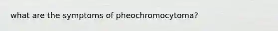 what are the symptoms of pheochromocytoma?