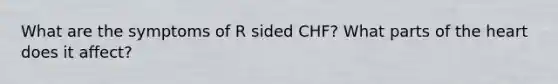 What are the symptoms of R sided CHF? What parts of the heart does it affect?