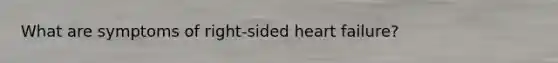 What are symptoms of right-sided heart failure?