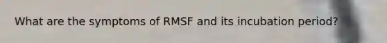 What are the symptoms of RMSF and its incubation period?