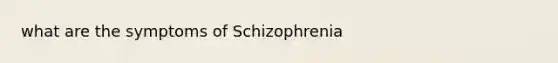 what are the symptoms of Schizophrenia