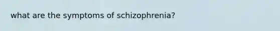 what are the symptoms of schizophrenia?