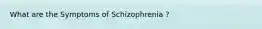 What are the Symptoms of Schizophrenia ?