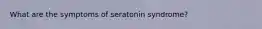 What are the symptoms of seratonin syndrome?