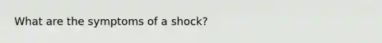 What are the symptoms of a shock?