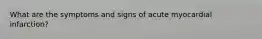 What are the symptoms and signs of acute myocardial infarction?