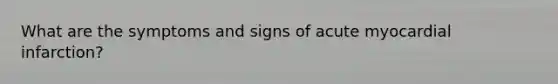 What are the symptoms and signs of acute myocardial infarction?