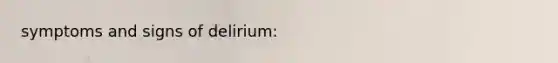 symptoms and signs of delirium: