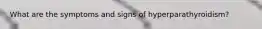 What are the symptoms and signs of hyperparathyroidism?